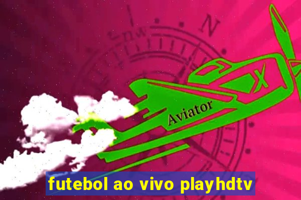 futebol ao vivo playhdtv